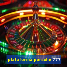 plataforma porsche 777